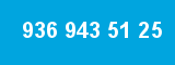 936 943 51 25